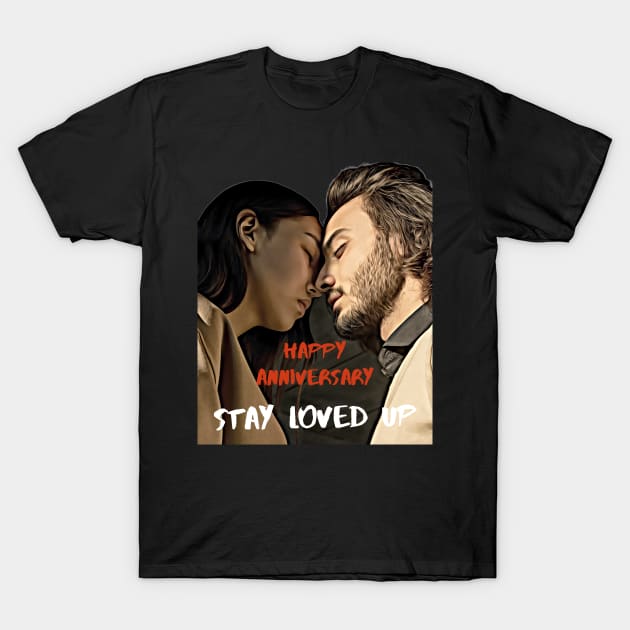 Happy Anniversary -- Stay Loved Up T-Shirt by PersianFMts